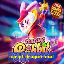 script dragon soul